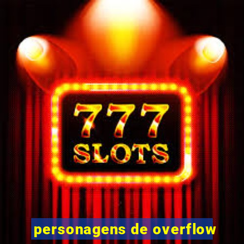 personagens de overflow